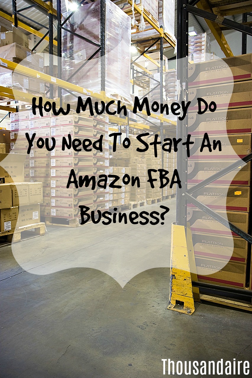 How Much Do I Need To Buy A Business How Much Money Do You Need To Start An Amazon FBA Business? | Thousandaire