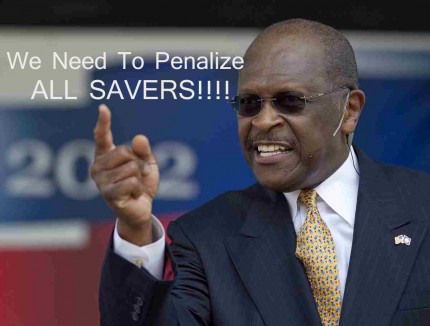 Herman Cain Hates Savers